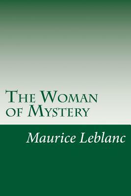 The Woman of Mystery by Maurice Leblanc