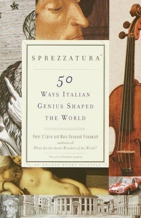 Sprezzatura: 50 Ways Italian Genius Shaped the World by Peter D'Epiro, Mary Desmond Pinkowish