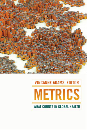 Metrics: What Counts in Global Health by Vincanne Adams