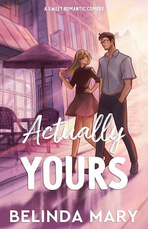 Actually Yours: A Sweet & Closed Door Romantic Comedy by Belinda Mary