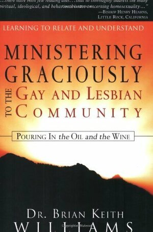 Ministering Graciously to the Gay and Lesbian Community: Learning to Relate and Understand by Brian Williams