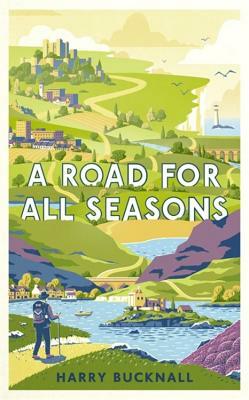 A Road for All Seasons: From Mull to Dover by Harry Bucknall