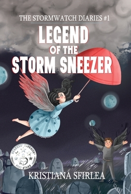Legend of the Storm Sneezer (The Stormwatch Diaries, #1) by Kristiana Sfirlea
