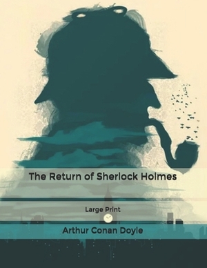 The Return of Sherlock Holmes: Large Print by Arthur Conan Doyle