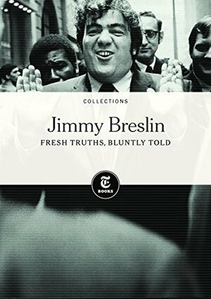 Jimmy Breslin: Fresh Truths, Bluntly Told by The New York Times