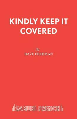 Kindly Keep It Covered by Dave Freeman