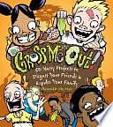 Gross Me Out!: 50 Nasty Projects to Disgust Your Friends &amp; Repulse Your Family by Rain Newcomb, Joe Rhatigan