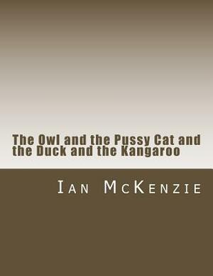 The Owl and the Pussy Cat and the Duck and the Kangaroo by Ian McKenzie