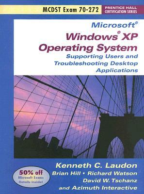 MCDST Exam 70-272: Supporting Users and Troubleshooting Desktop Applications on a Microsoft Windows XP Operating System by Richard Watson, Kenneth C. Laudon, Brian Hill