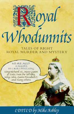 Royal Whodunnits: Tales of Right Royal Murder and Mystery by Richard A. Lupoff, Susanna Gregory, Tom Holt, Mike Ashley, Margaret Frazer, Peter Tremayne, Stephen Baxter