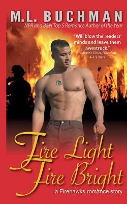 Fire Light, Fire Bright by M.L. Buchman