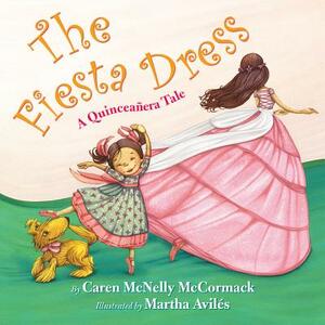 The Fiesta Dress: A Quinceanera Tale by Caren McNelly McCormack