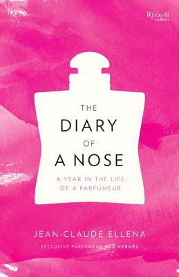 The Diary of a Nose: A Year in the Life of a Parfumeur by Jean-Claude Ellena