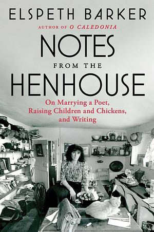 Notes from the Henhouse by Elspeth Barker