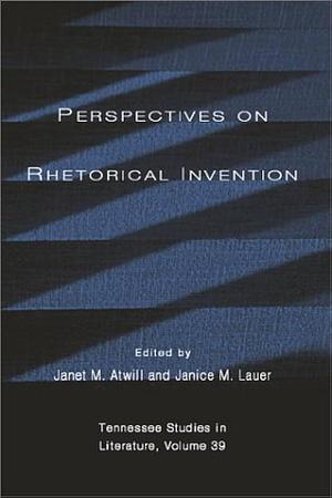 Perspectives on Rhetorical Invention by Janet Atwill, Janice M. Lauer