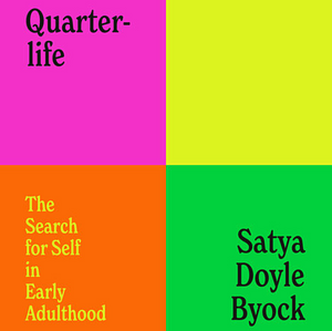 Quarterlife: The Search for Self in Early Adulthood by Satya Doyle Byock