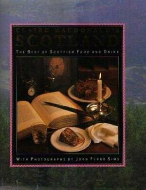 Lady Macdonald's Scotland: The Best of Scottish Food and Drink by Baroness Claire Macdonald of Macdonald