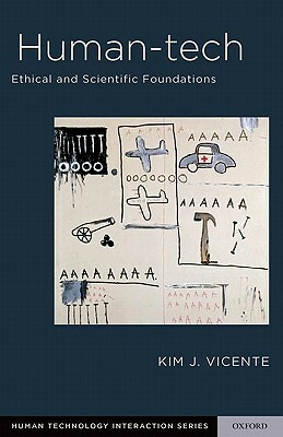 Human-Tech: Ethical and Scientific Foundations by Kim Vicente