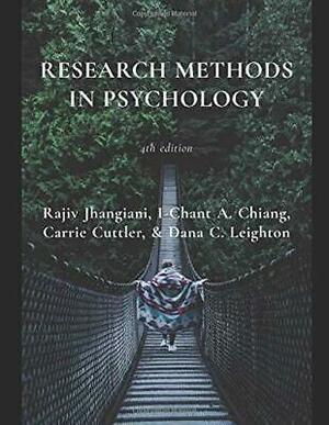 Research Methods in Psychology: 4th Edition by I-Chant A. Chiang, Dana C. Leighton, Rajiv Jhangiani, Carrie Cuttler