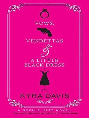 Vows, Vendettas And A Little Black Dress by Kyra Davis, Kyra Davis