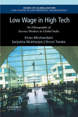 Low Wage in High Tech: An Ethnography of Service Workers in Global India by Shruti Tambe, Kiran Mirchandani, Sanjukta Mukherjee