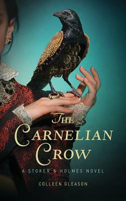 The Carnelian Crow: A Stoker & Holmes Book by Colleen Gleason