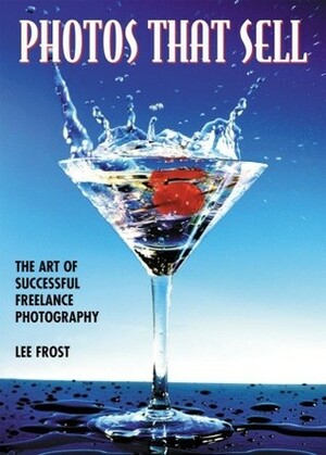Photos that Sell: The Art of Successful Freelance Photography by Lee Frost