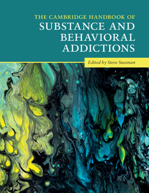The Cambridge Handbook of Substance and Behavioral Addictions by 