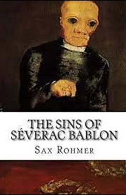 The Sins of Séverac Bablon Illustrated by Sax Rohmer