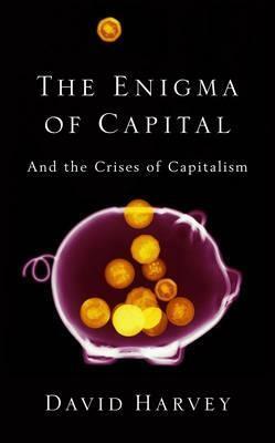 The Enigma of Capital and the Crises of Capitalism by David Harvey