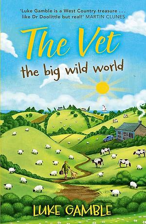 The Vet: The Big Wild World by Luke Gamble, Luke Gamble