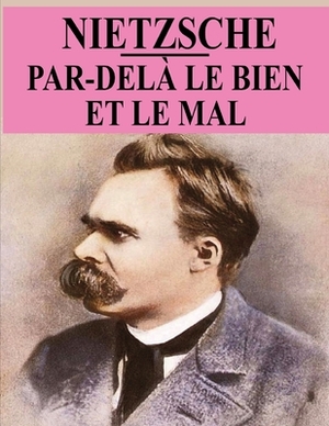 Par-delà le bien et le mal: Prélude d'une philosophie de l'avenir (édition originale et annotée) by Friedrich Nietzsche