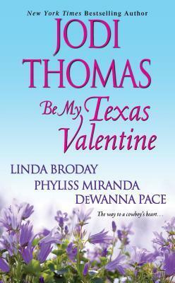 Be My Texas Valentine by Linda L. Broday, Jodi Thomas, Phyliss Miranda, DeWanna Pace
