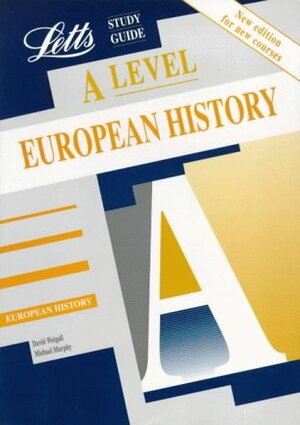 A-level Study Guide European History, 1815-Present by David Weigall, Michael J. Murphy