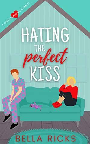 hating the perfect kiss by Bella Ricks