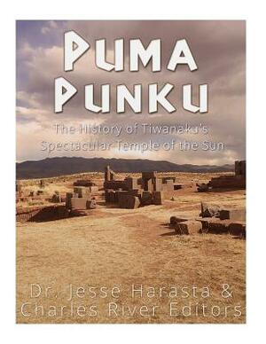 Puma Punku: The History of Tiwanaku's Spectacular Temple of the Sun by Charles River Editors