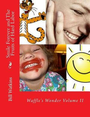 Smile Forever and The Fruits of Hard Labor by Bill Watkins