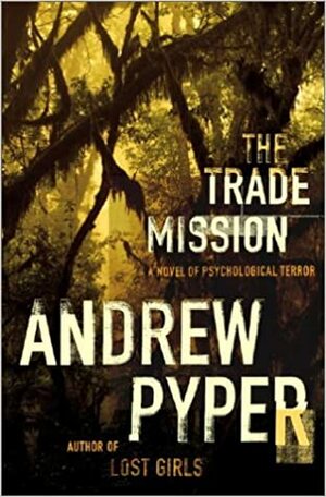 The Trade Mission: A Novel of Psychological Terror by Andrew Pyper