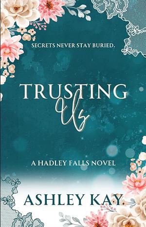 Trusting Us by Ashley Kay