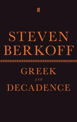 Greek and Decadence by Steven Berkoff