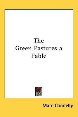 The Green Pastures: A Fable by Marc Connelly