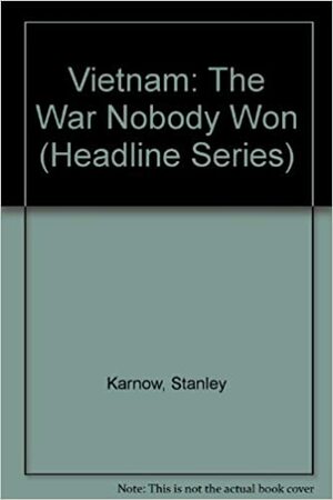 Vietnam: The War Nobody Won by Stanley Karnow