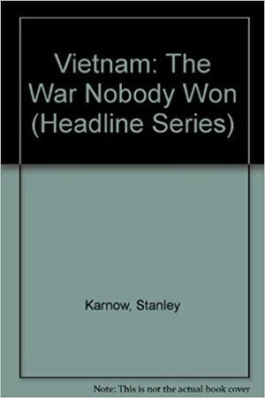 Vietnam: The War Nobody Won by Stanley Karnow