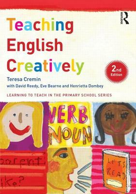Teaching English Creatively by Teresa Cremin