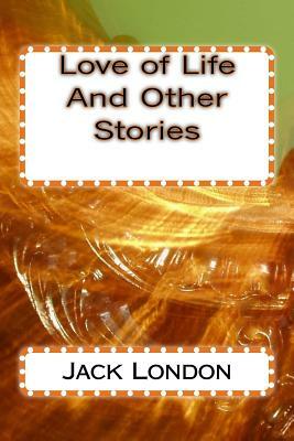 Love of Life And Other Stories by Jack London