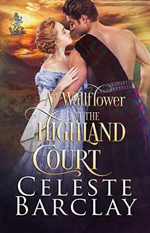 A Wallflower at the Highland Court by Celeste Barclay