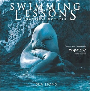 Swimming Lessons: Nature's Mothers--Sea Lions by Steve Creech, The Wyland Foundation