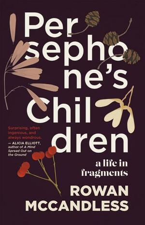 Persephone's Children: A Life in Fragments by Rowan McCandless