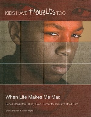 When Life Makes Me Mad by Rae Simons, Sheila Stewart