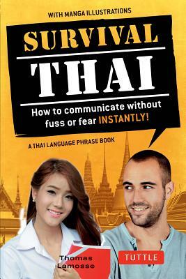 Survival Thai: How to Communicate Without Fuss or Fear Instantly! (Thai Phrasebook & Dictionary) by Thomas Lamosse, Jintana Rattanakhemakorn